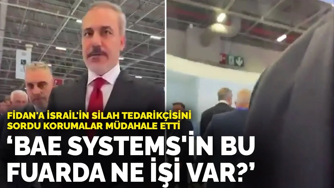 Bakan Fidan'a SAHA EXPO’da BAE Systems Tepkisi: Korumalar Müdahale Etti