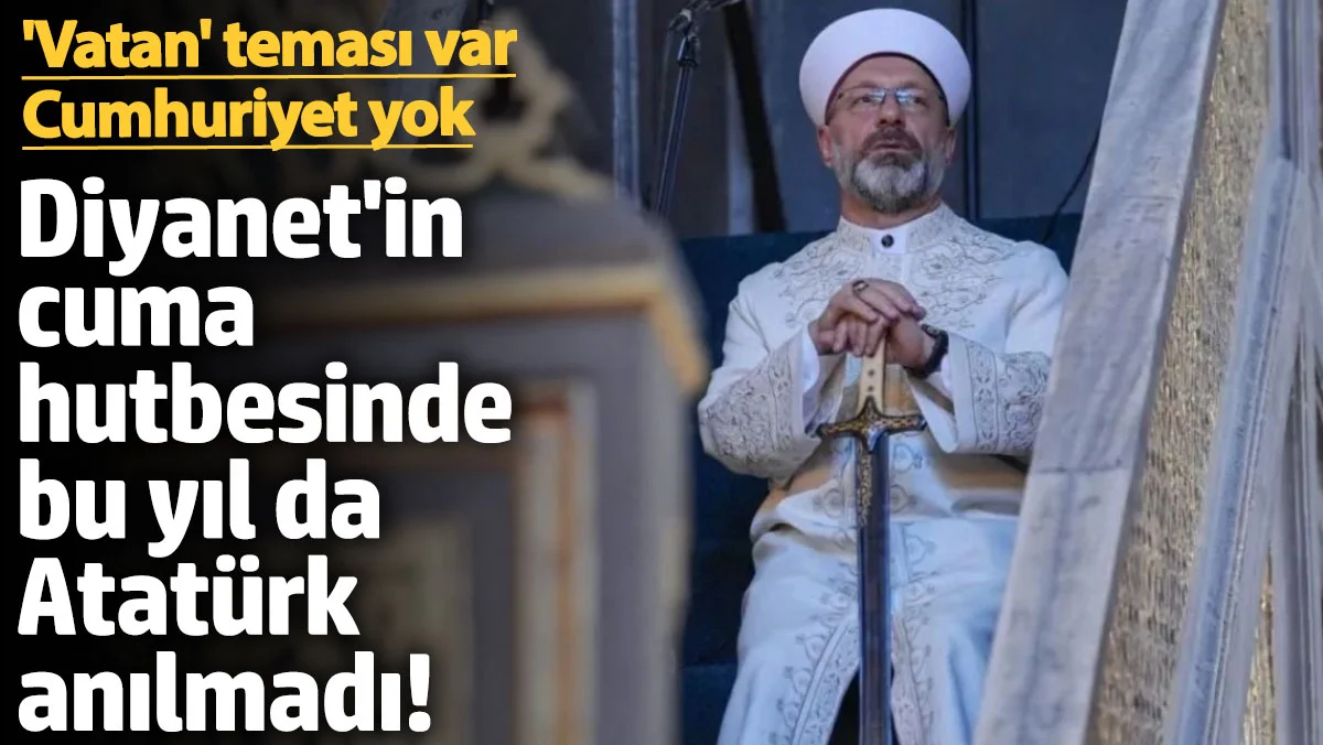 Diyanet'in Cuma Hutbesinde Atatürk Anılmadı: 