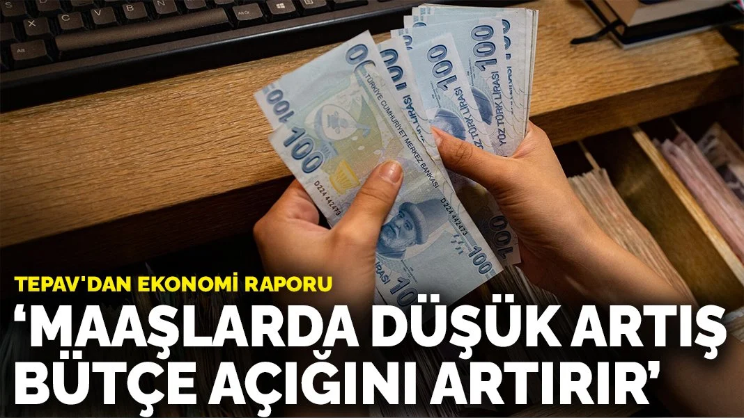 TEPAV'dan Uyarı: Maaş Artışları ve Enflasyon Bütçe Açığını Artırabilir