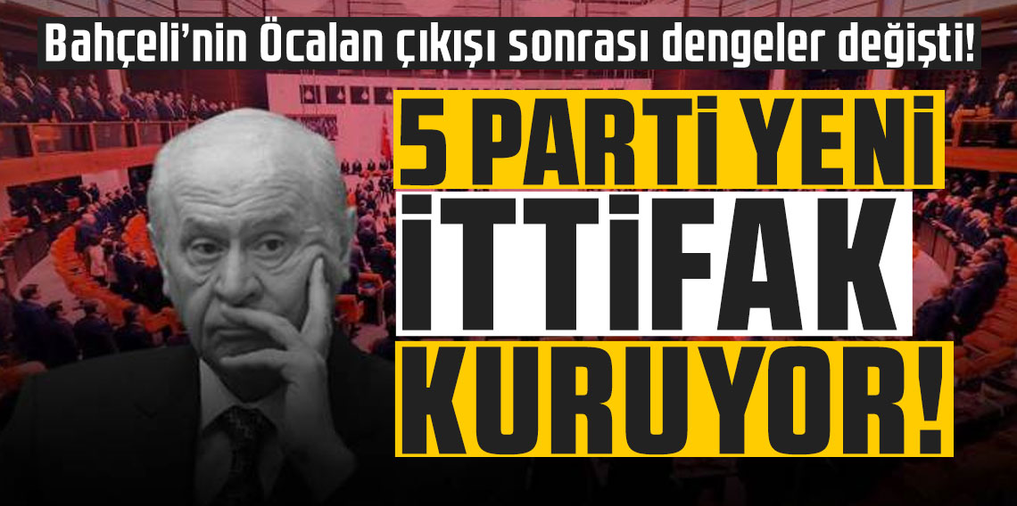 Bahçeli’nin Öcalan Açıklaması Sonrası Yeni İttifak Gelişmeleri: 5 Parti Bir Araya Geliyor