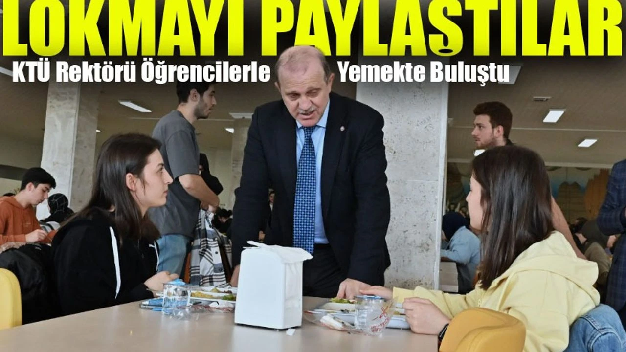 KTÜ Rektörü Öğrencilerle Yemekte Buluştu: Lokmayı Paylaştılar
