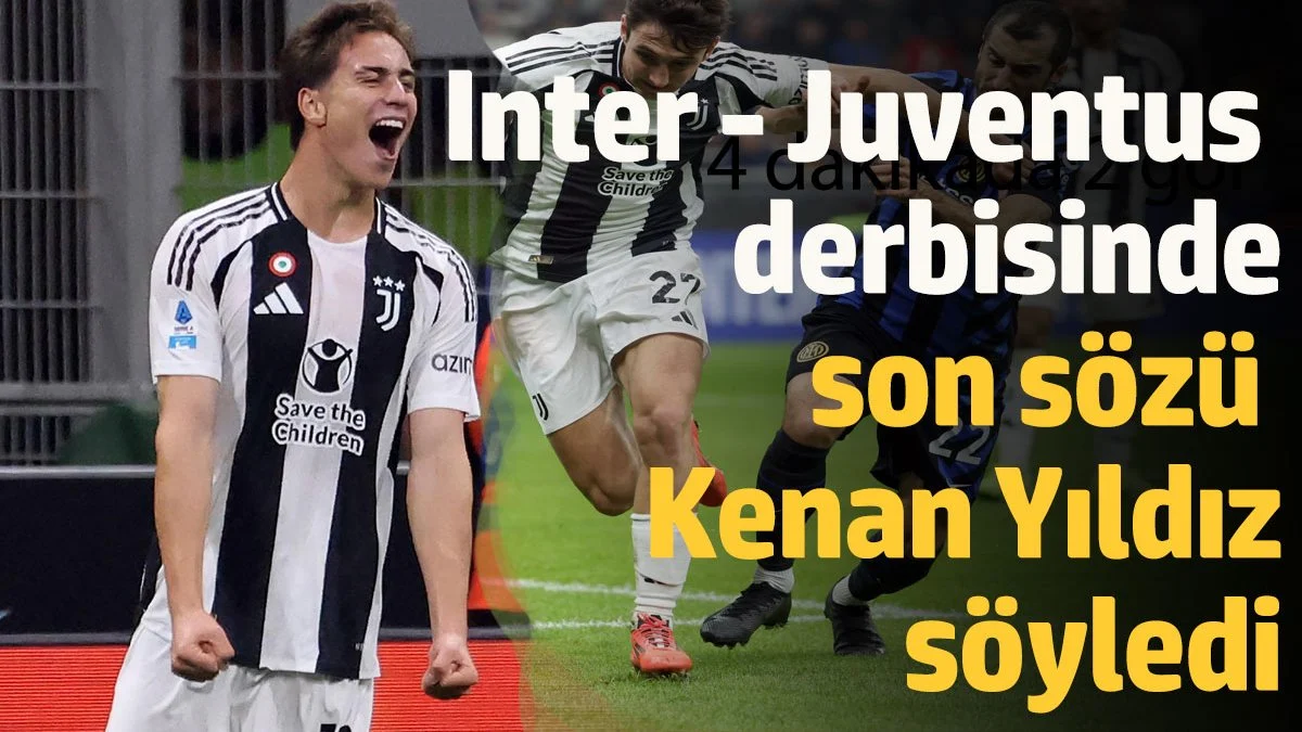 Kenan Yıldız Inter - Juventus Derbisinde Skoru Belirledi