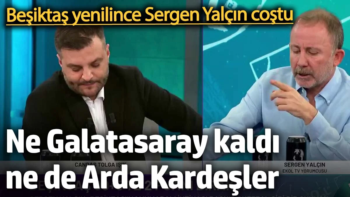 Beşiktaş yenilince Sergen Yalçın coştu: Ne Galatasaray kaldı, ne de Arda Kardeşler