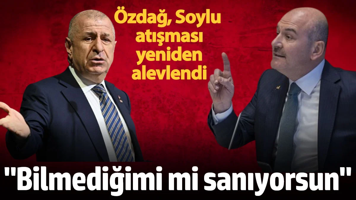 Özdağ, Soylu çatışması yeniden alevlendi: Bilmediğimi mi sanıyorsun?