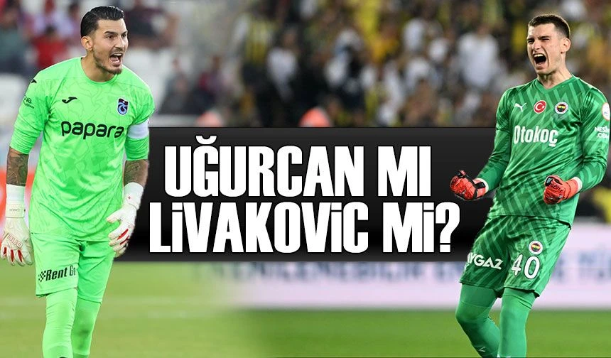 Uğurcan Mı Livakovic Mi?  İstatistikler Neyi Gösteriyor?