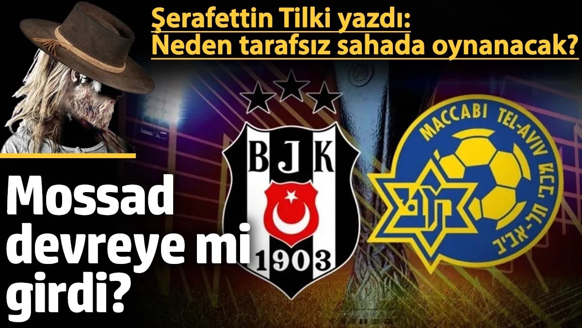 Beşiktaş-Tel Aviv Maçı Tarafsız Sahada Oynanacak: Mossad İstihbaratı ve Güvenlik Endişeleri