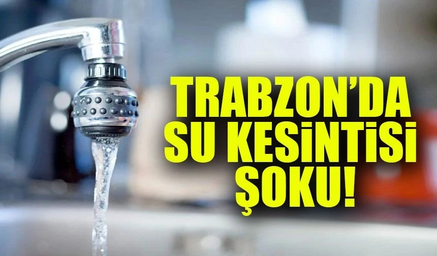Trabzon’da Su Kesintisi Şoku! Yomra ve Ortahisar Mahallelerinde Su Kesintisi Yaşanacak