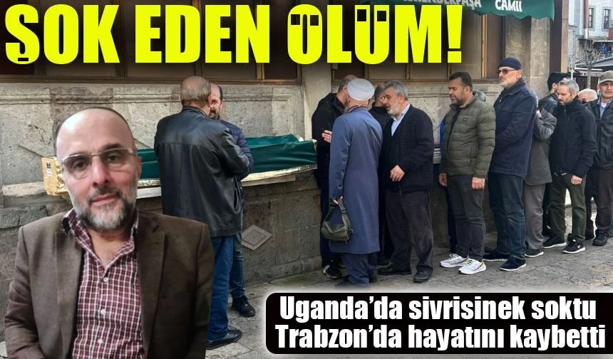 Trabzonlu Yardımsever Uganda’da Sıtma Virüsü Nedeniyle Hayatını Kaybetti