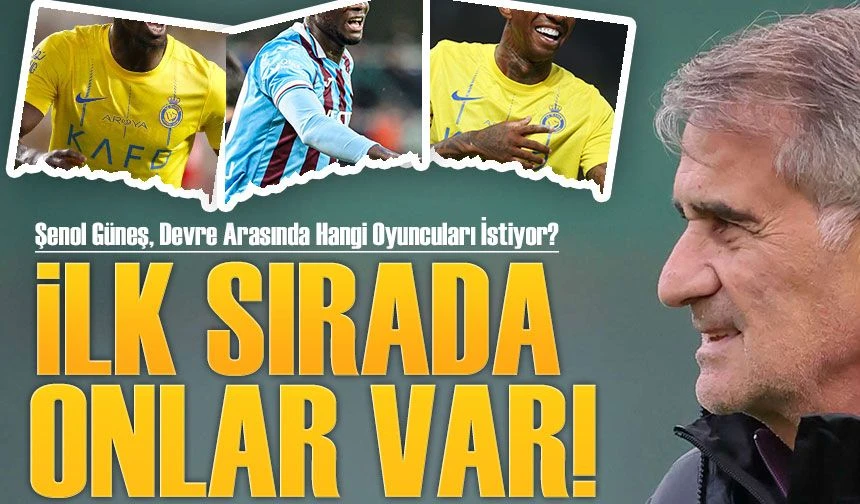 Şenol Güneş, Devre Arasında Hangi Oyuncuları İstiyor?