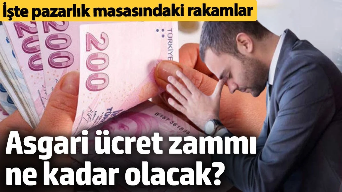 Asgari ücret zammı ne kadar olacak? İşte pazarlık masasındaki rakamlar