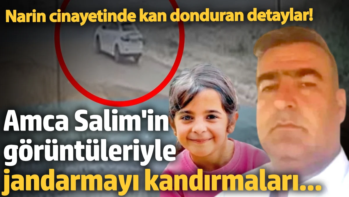 Narin Güran Cinayetinde Kan Donduran Detaylar Ortaya Çıktı: Amca Salim Güran’ın Görüntüleri ve Yanıltıcı İhbarlar