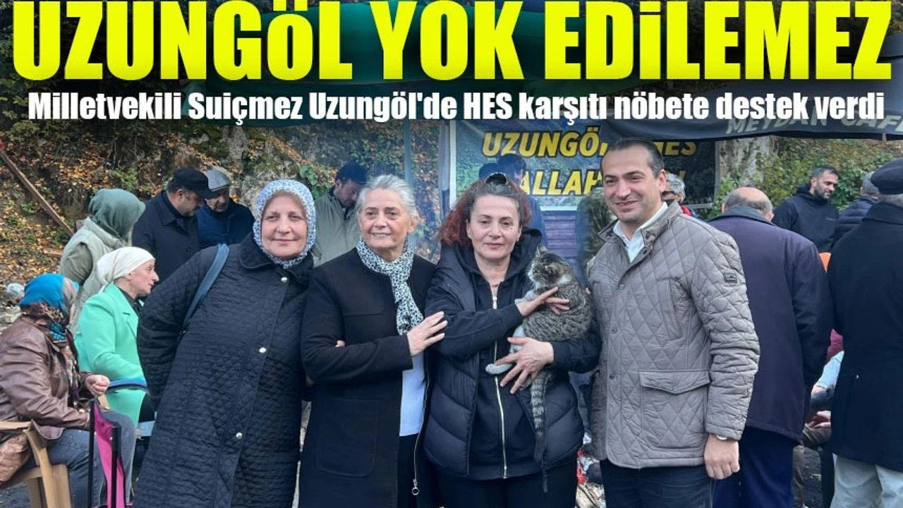 Milletvekili Sibel Suiçmez’ den Uzungöl ’de HES Karşıtı Nöbete Destek