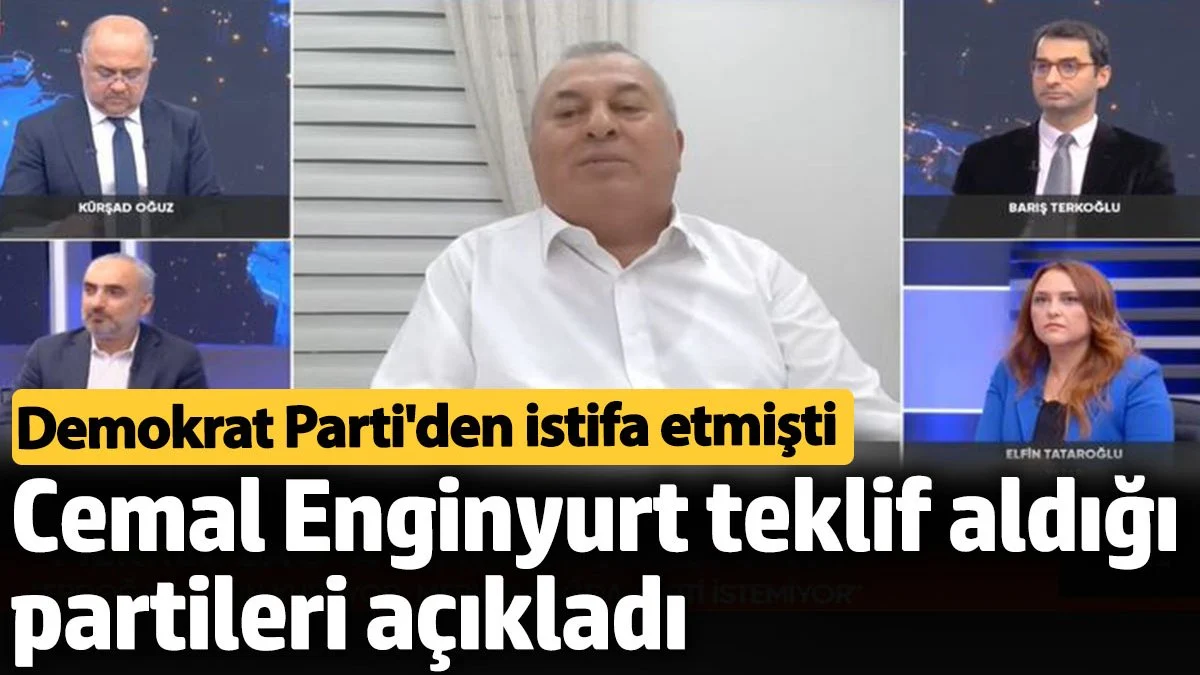 Cemal Enginyurt Demokrat Parti'den istifası sonrası teklif aldığı partileri açıkladı