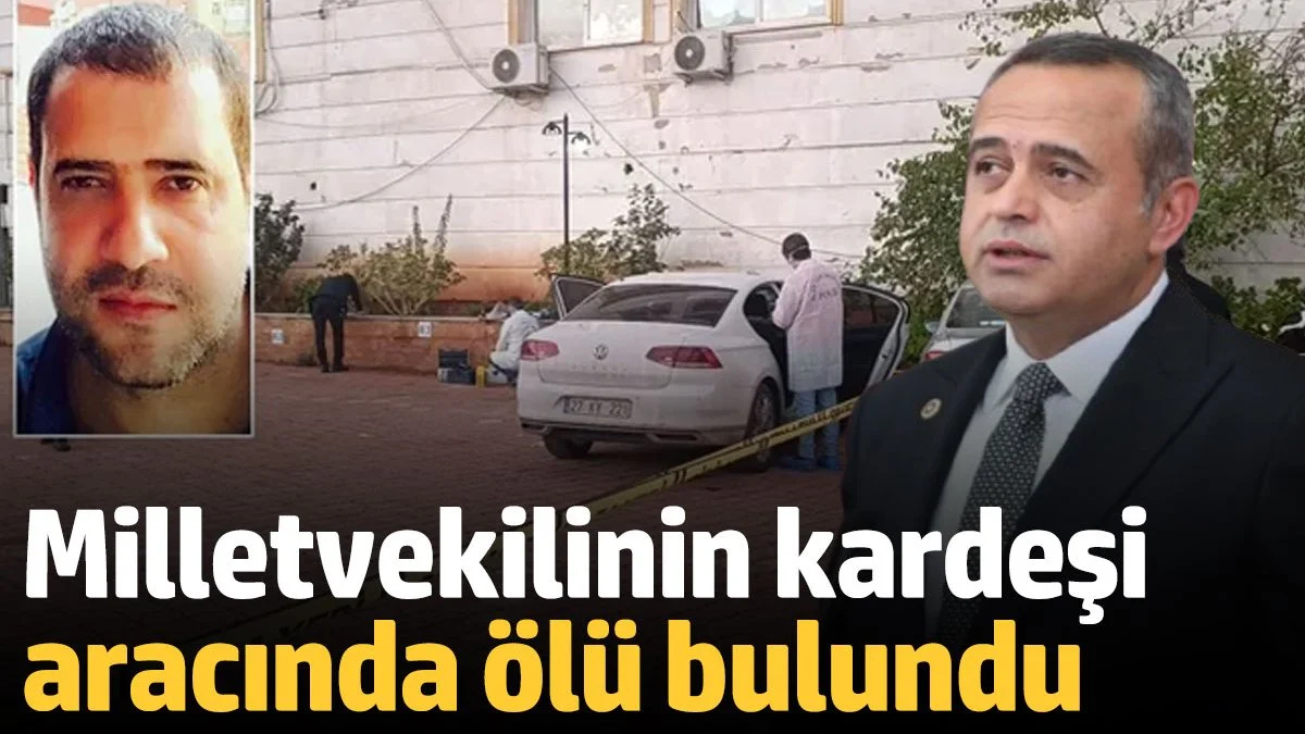 DEVA Partisi Milletvekili Ertuğrul Kaya'nın Kardeşi Araçta Ölü Bulundu