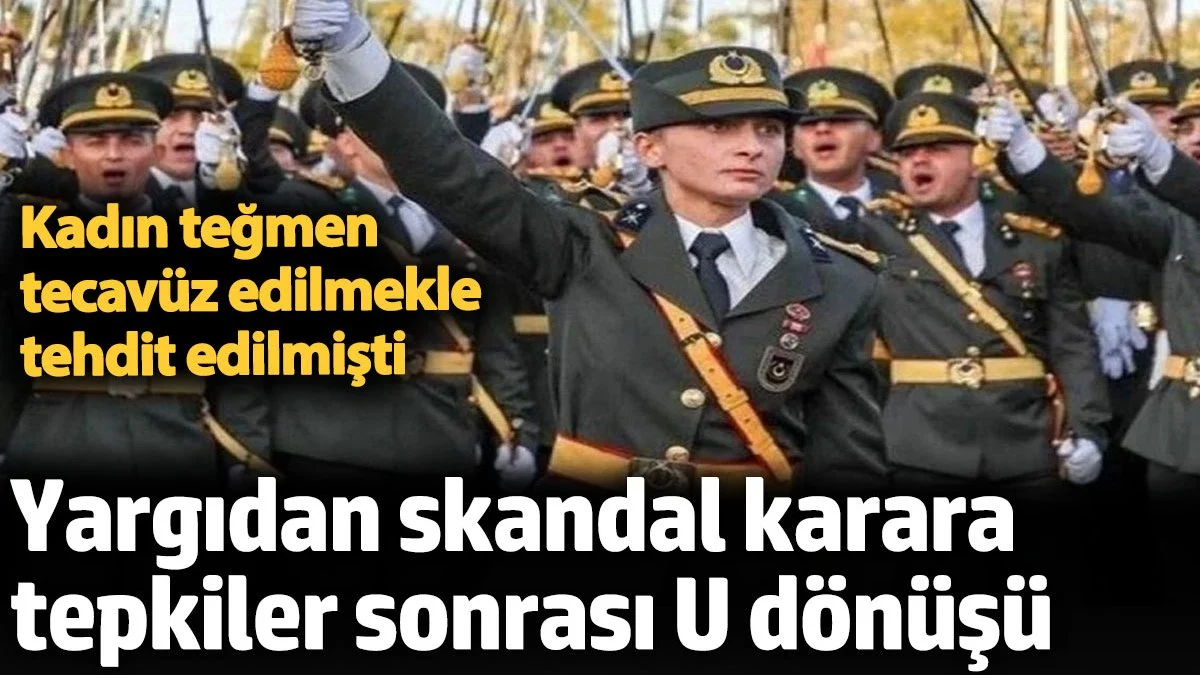 Kadın teKadın teğmen tecavüz edilmekle tehdit edilmişti. Yargıdan skandal karara tepkiler sonrası U dönüşü