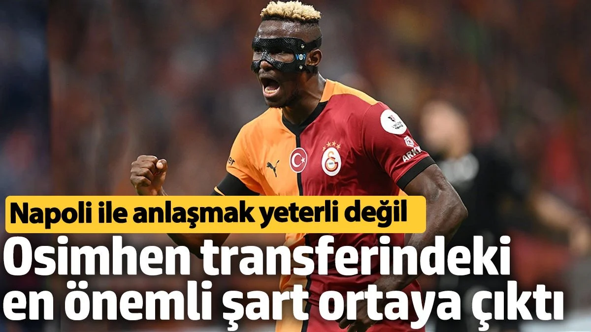 Osimhen transferindeki en önemli şart ortaya çıktı: Napoli ile anlaşmak yeterli değil