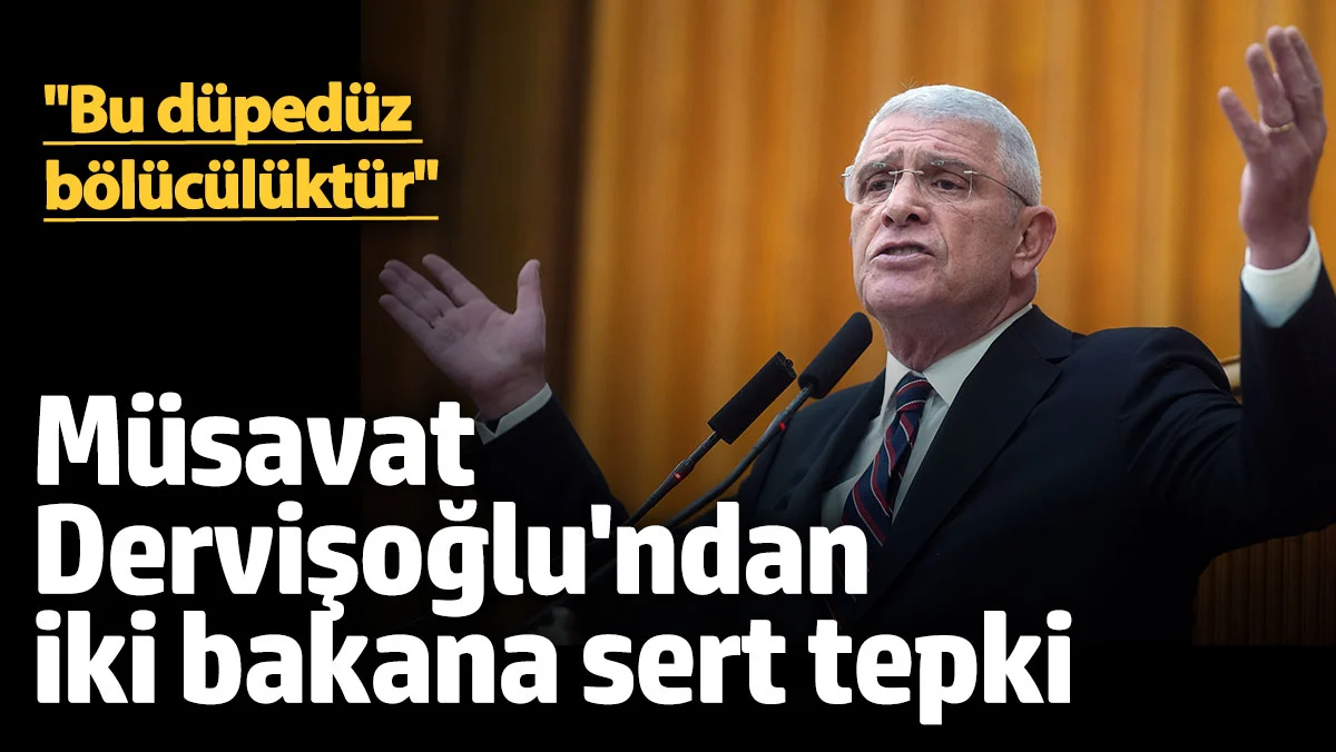 İYİ Parti Genel Başkanı Müsavat Dervişoğlu’ndan Hükümete Sert Eleştiriler