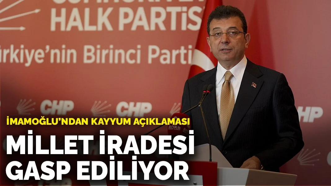 İmamoğlu’ndan kayyum açıklaması: Millet iradesi gasp ediliyor