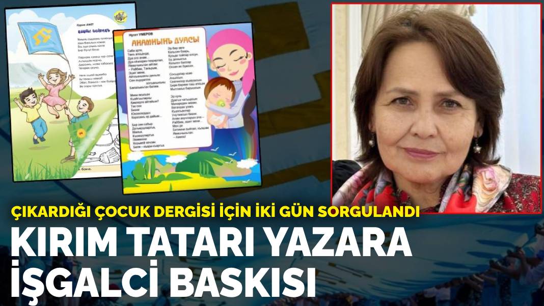 Kırım Tatarı yazara işgalci baskısı! Çıkardığı çocuk dergisi için iki gün sorgulandı