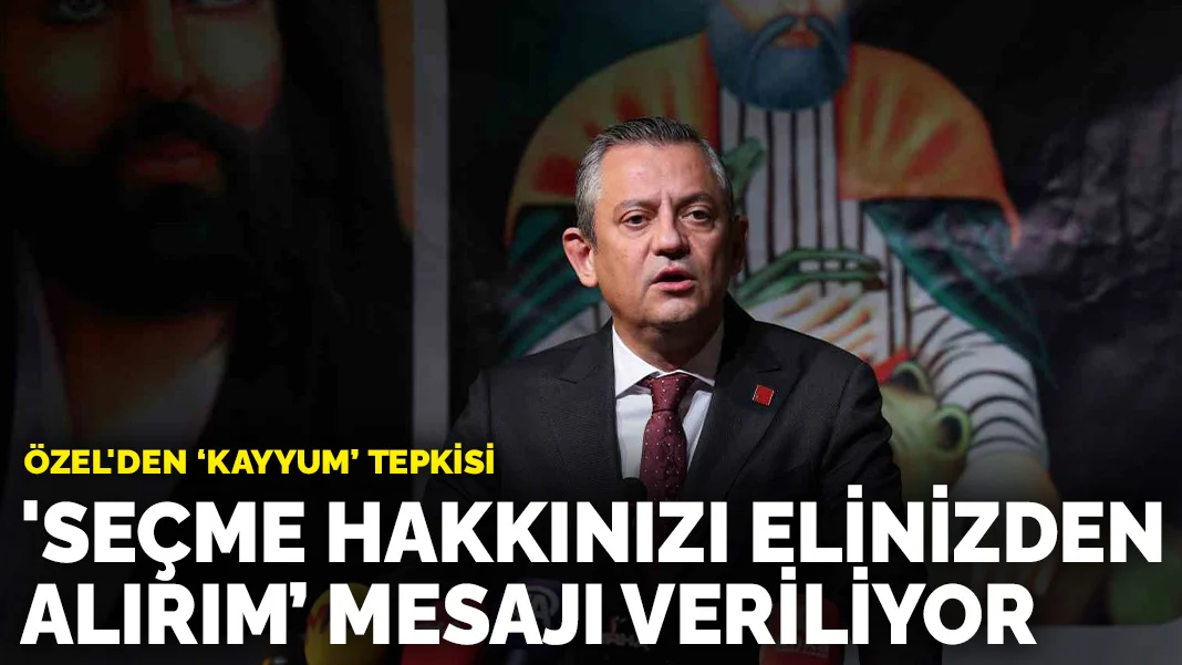 Özgür Özel’den Kayyum Tepkisi: “Halkın İradesine Müdahale”