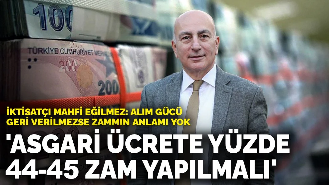 İktisatçı Mahfi Eğilmez'den asgari ücret açıklaması: Alım gücü geri verilmezse zammın anlamı yok
