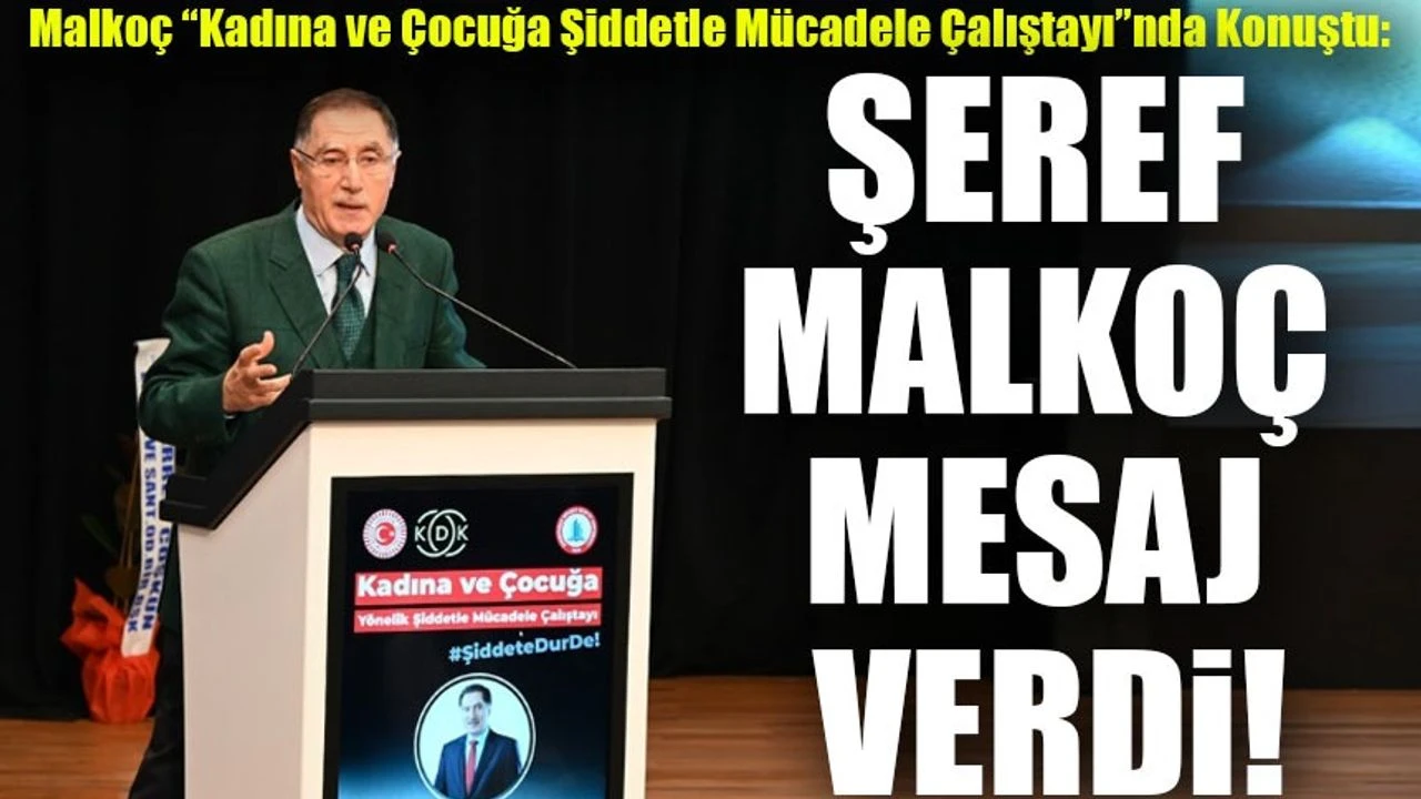 Kadına ve Çocuğa Şiddetle Mücadelede Malkoç’tan Kritik Mesaj: “Toplumun Geleceği İçin Hayati Öneme Sahip”