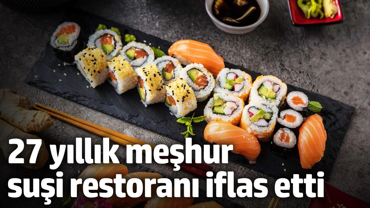 27 yıllık meşhur suşi restoranı iflas etti