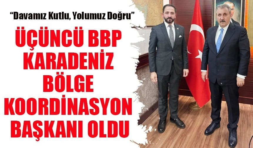 Mehmet Üçüncü, BBP Karadeniz Bölge Koordinasyon Başkanı Oldu