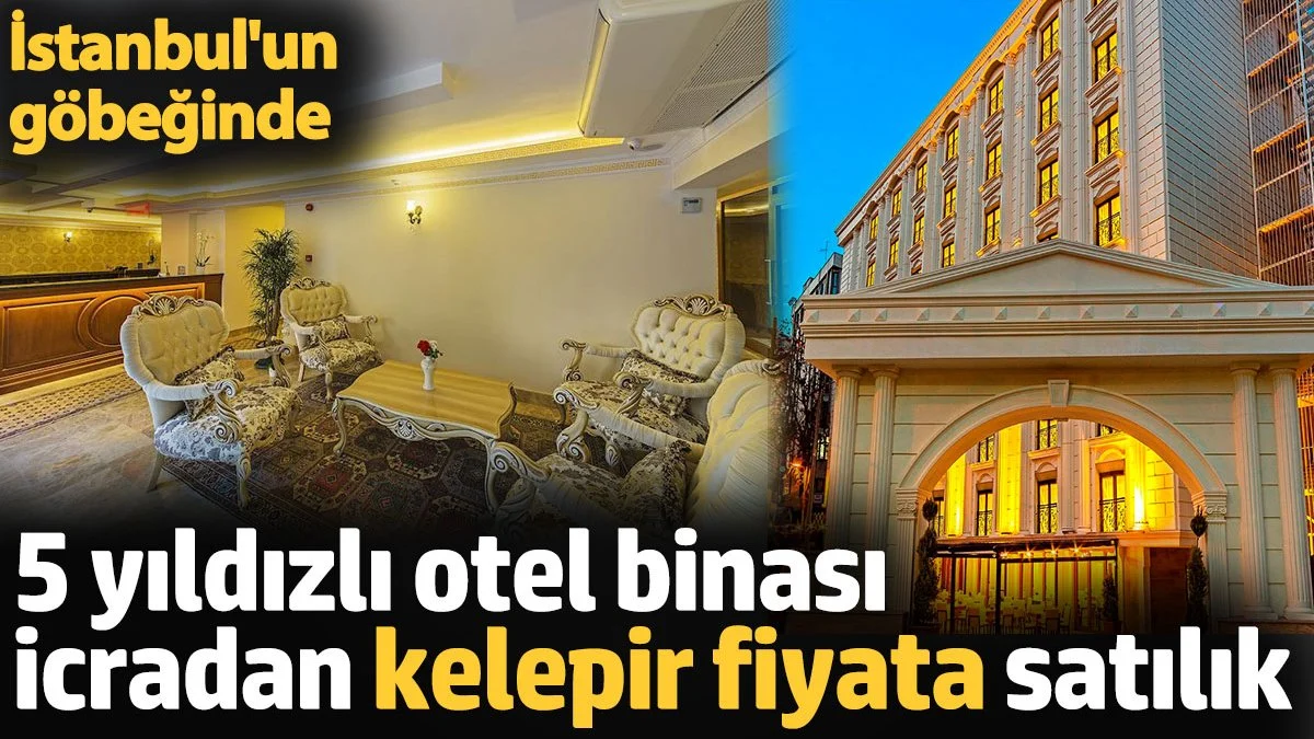 Şişli'deki 5 Yıldızlı Otel İcradan Satışta: 340 Milyon Liraya Yatırım Fırsatı