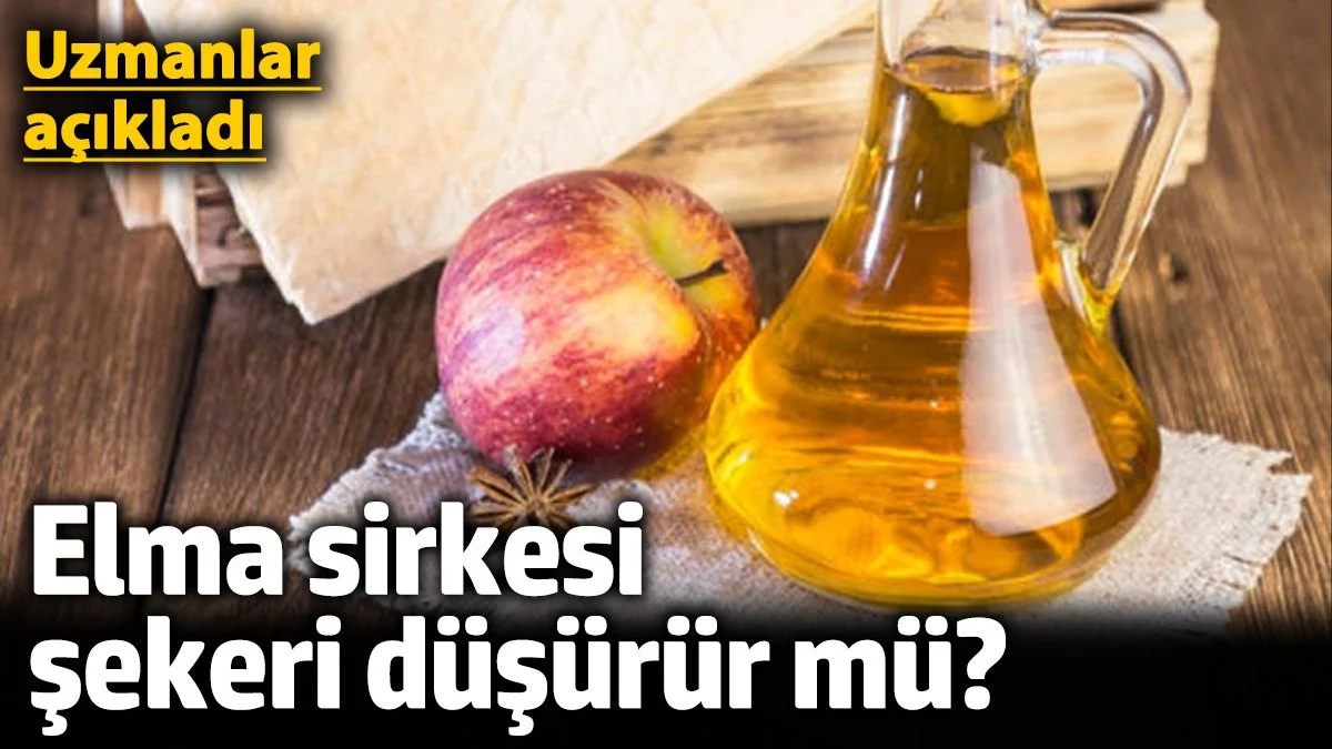 Elma sirkesi şekeri düşürür mü? Uzmanlar ne diyor? Bilim bakın ne söylüyor!