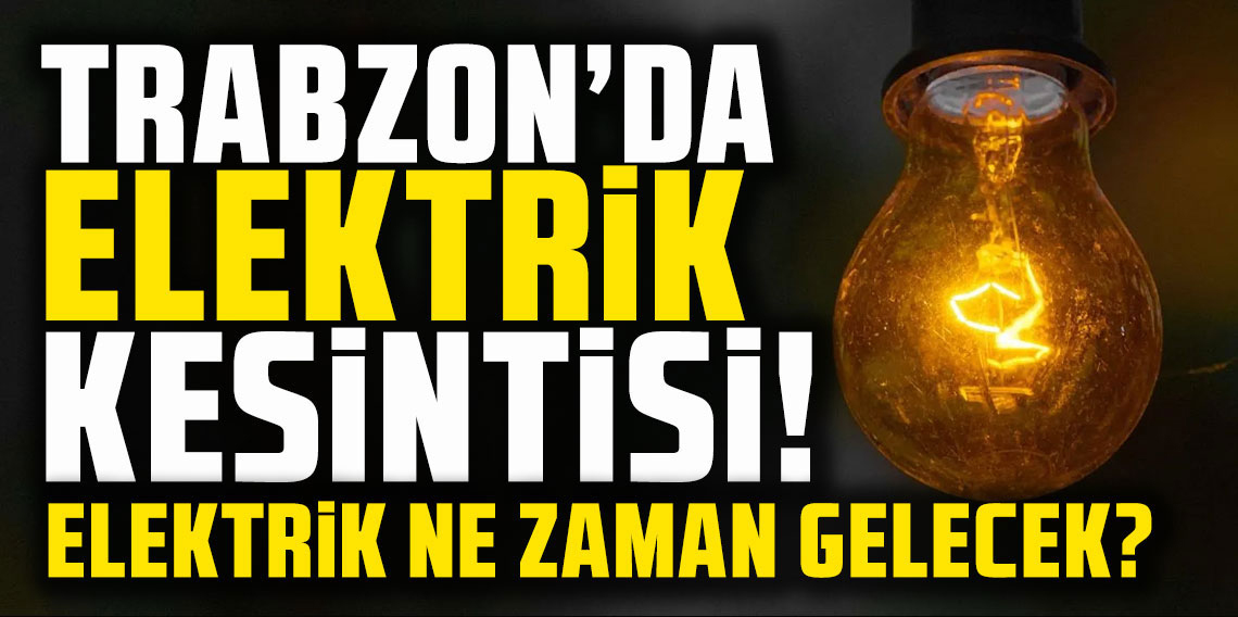 Trabzon'da 9 mahallede elektrik kesintisi! Ne zaman gelecek? 6 Aralık 2024 elektrik kesintileri