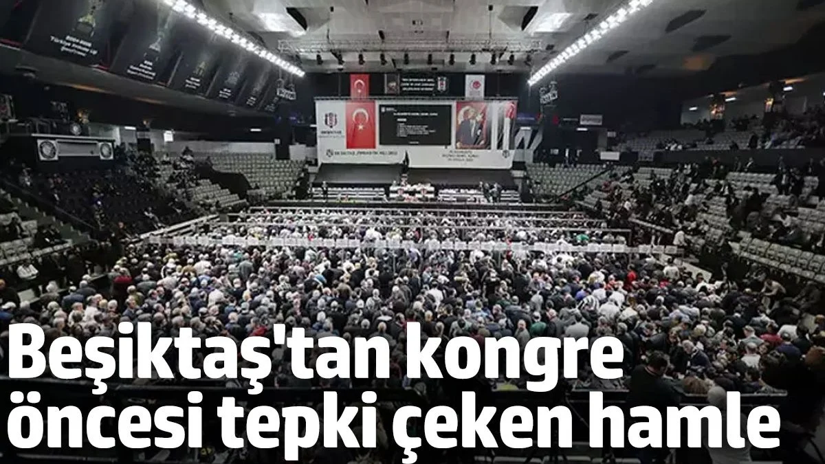 Beşiktaş yönetiminden kongre öncesi tepki çeken hamle. Camia ayağa kalktı