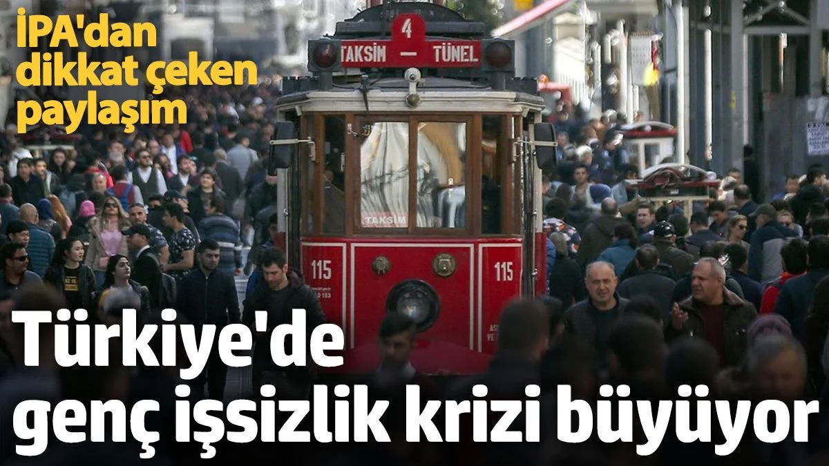 İPA Başkanı'ndan dikkat çeken paylaşım: Türkiye'de genç işsiz krizi büyüyor!