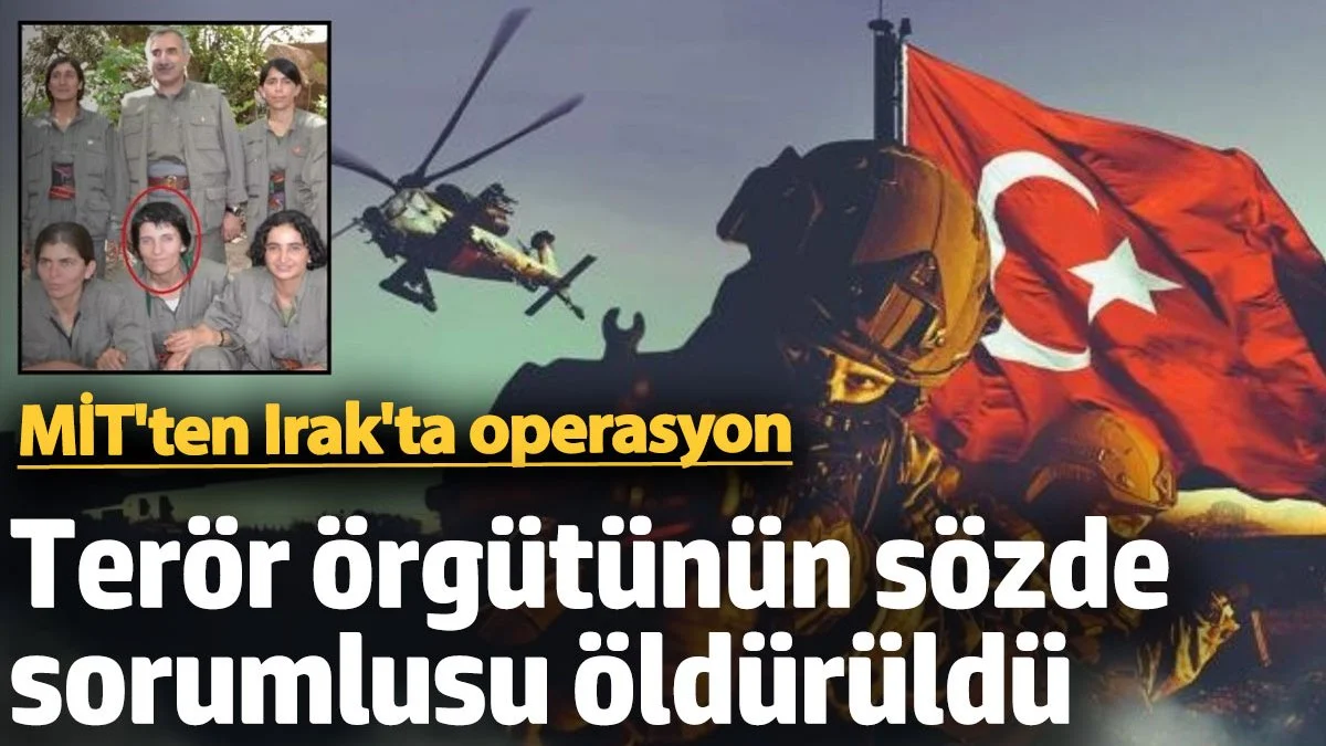 MİT'ten Irak'ta operasyon! Terör örgütünün sözde sorumlularından Mürvet Gülsever öldürüldü