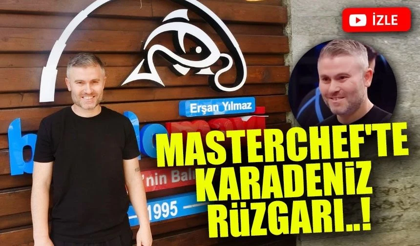 MasterChef'te Karadeniz Rüzgarı: Şef Erşan Yılmaz Kimdir?