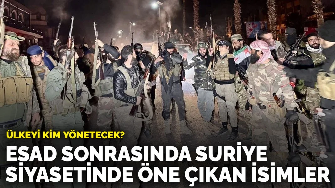 Suriye’yi kim yönetecek? Esad Rejimi’nin çöküşünden sonra Suriye siyasetinde öne çıkan isimler