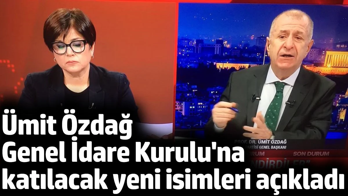 Ümit Özdağ Genel İdare Kurulu'na katılacak yeni isimleri açıkladı