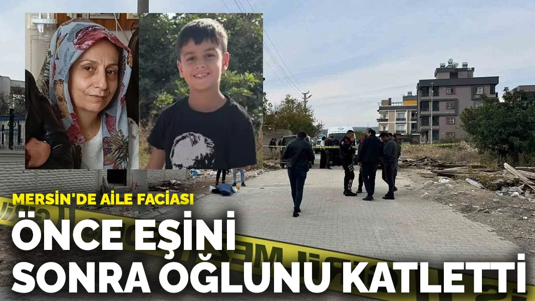Mersin'de Çifte Cinayet: Önce Eşini, Sonra Oğlunu Öldürdü