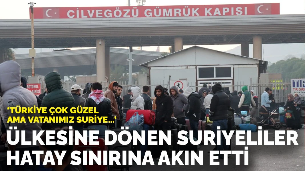 Ülkesine dönen Suriyeliler Hatay sınırına akın etti