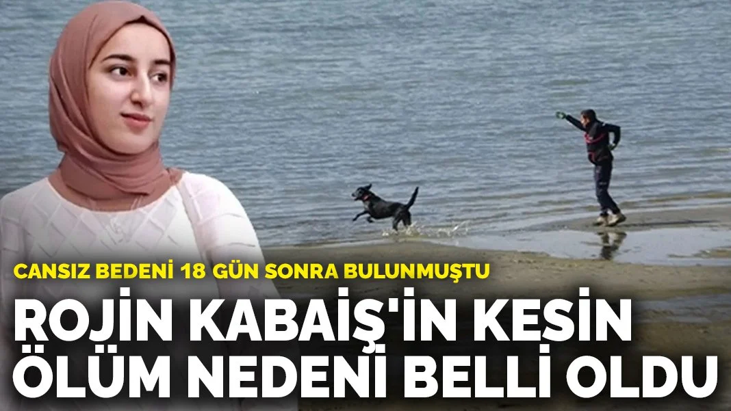 Rojin Kabaiş'in kesin ölüm nedeni belli oldu