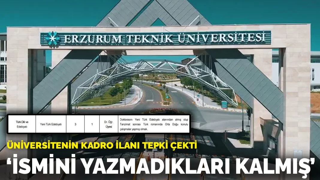Erzurum Teknik Üniversitesi'nin Kadro İlanına Tepkiler: 'İsmini Yazmadıkları Kalmış'