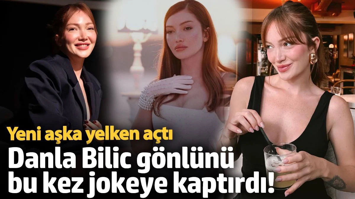 Danla Bilic Yeni Aşkıyla Gündemde: Gönlünü Jokey Berk Çetin’e Kaptırdı