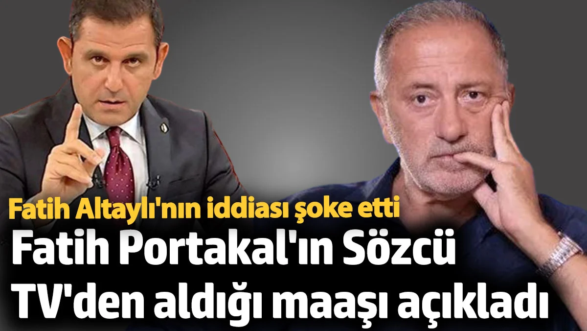 Fatih Altaylı, Fatih Portakal'ın Sözcü TV'den aldığı maaşı açıkladı