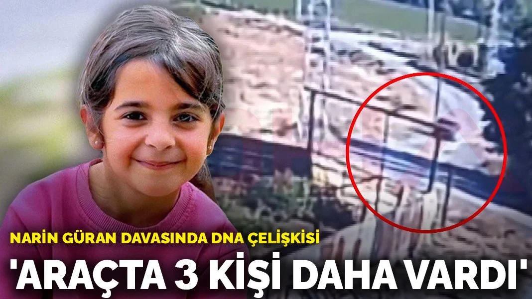 Narin Güran davasında DNA çelişkisi: 'Araçta 3 kişi daha vardı'