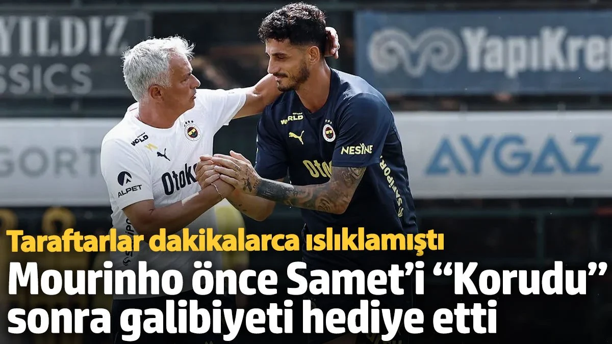 Mourinho önce Samet’i 'korudu' sonra galibiyeti hediye etti