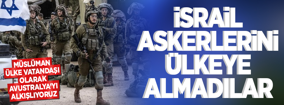 Müslüman ülke vatandaşı olarak Avustralya’yı alkışlıyoruz: İsrail askerlerini ülkeye almadılar!