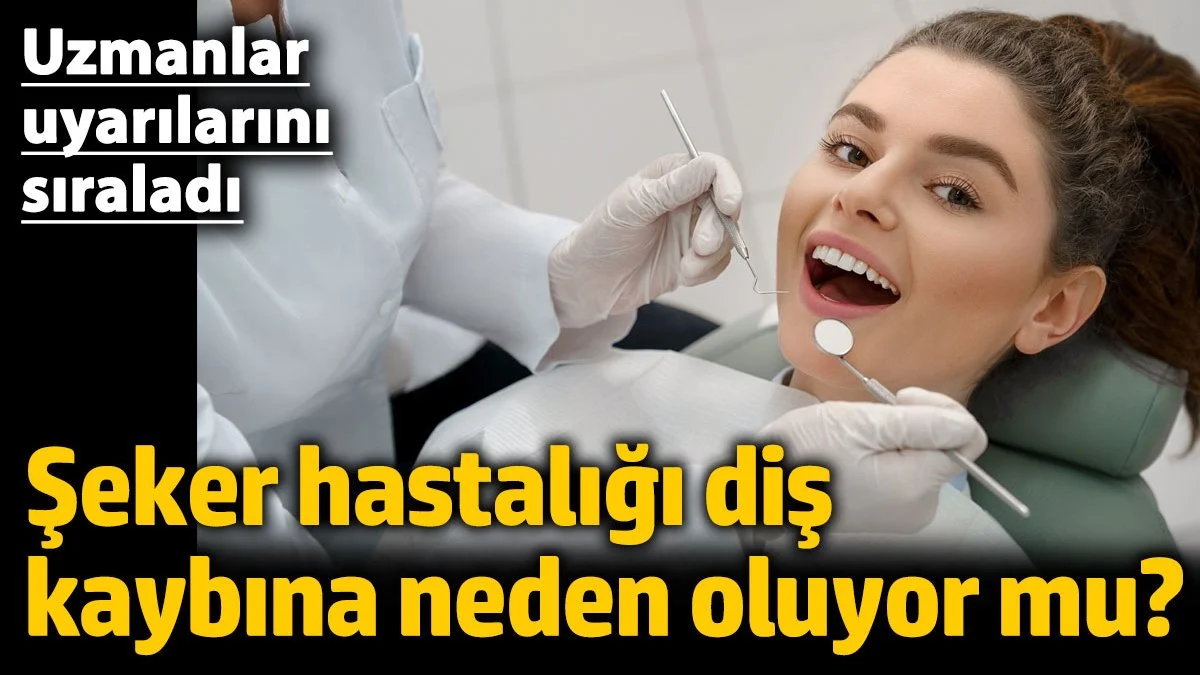 Şeker hastalığı diş kaybına neden oluyor mu? Uzmanlar uyarılarını sıraladı