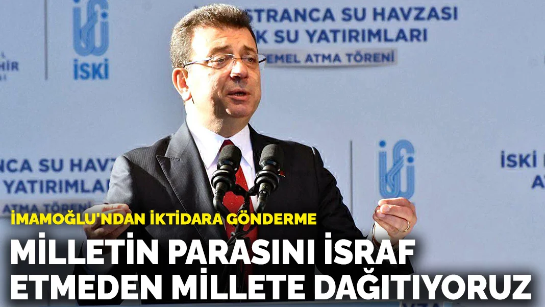İmamoğlu'ndan iktidara gönderme: Milletin parasını israf etmeden millete dağıtıyoruz