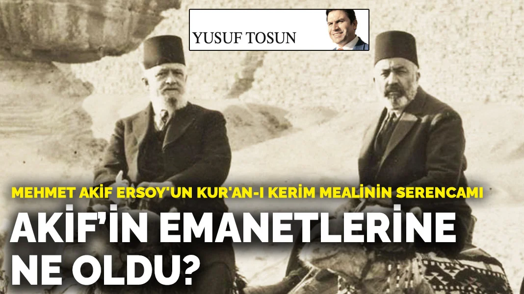 Mehmet Akif Ersoy'un Kur'an-ı Kerim mealinin serencamı: Akif’in emanetlerine ne oldu?