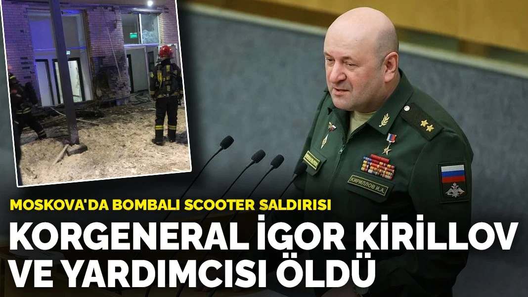 Moskova'da bombalı Scooter saldırısı: Korgeneral İgor Kirillov ve yardımcısı öldü